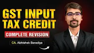 GST Input Tax Credit (Complete Revision) | CA. Abhishek Baradiya