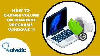 How to Change Volume on Different Programs Windows 11