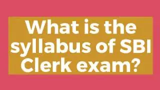 SBI Clerk Syllabus 2020 PDF |  Check topic Wise Detailed SBI Clerk Syllabus
