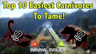 TOP 10 EASIEST CARNIVORES TO TAME IN ARK SURVIVAL EVOLVED!!