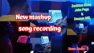 My new Mashup song recording || 3tone Studio // AJ&Oacute;N&Agrave; || Zecktion Doley - John Pegu & Deuram Mili
