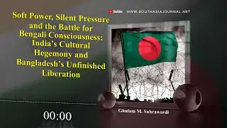 Soft Power, Silent Pressure, and the Battle for Bengali Consciousness: India&rsquo;s Cultural Hegemony