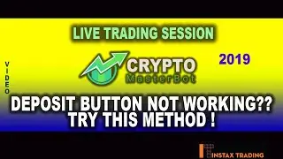 Crypto Master Bot LIVE TRADING Session~ Deposit Button Not Working??? Try This Method ~ 2019