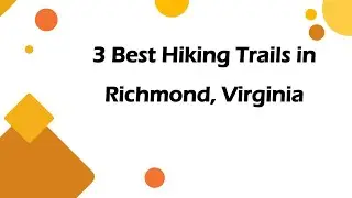 3 Best Hiking Trails in Richmond, Virginia | Nature Trails