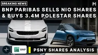 Polestar 3.4M Shares Bought By BNP Paribas After They Sold NIO Shares! PSNY Stocks