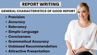 Report Writing! General Characteristics of Good Report! Learn How to Write a Good Report!