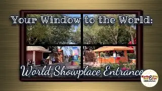 Your Window to the World | World Showplace | Epcot | Walt Disney World