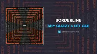 Shy Glizzy & EST Gee - Borderline (AUDIO)