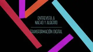TRANSFORMACION DIGITAL según Nacho Navarro y Alberto Serrano