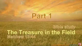 The Treasure In The Field - Part 1