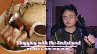 Vlogging with the Switchpod (and exploring Singaporean foodie spots)