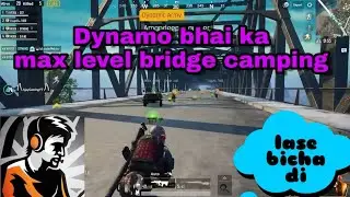 Dynamo GAMING || Max level bridge camping