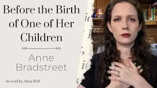 Anne Bradstreet - Before The Birth of One Of Her Children || Poetry Reading