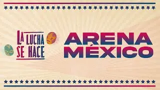 La lucha se hace | Episodio 2. Arena M&eacute;xico