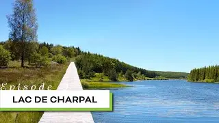 Le Lac de Charpal - Echappées Lozériennes, Episode 9