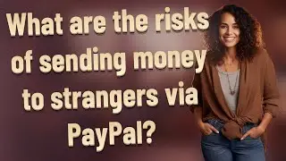 What are the risks of sending money to strangers via PayPal?