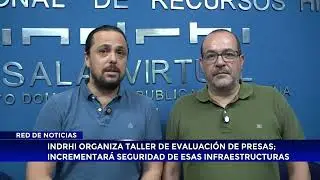 Indrhi organiza taller de evaluación de presas; incrementará seguridad de esas infraestructuras
