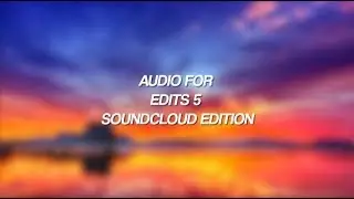 AUDIO FOR EDITS 5 / soundcloud edition