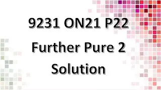9231/22/O/N/21 CAIE A-level Further Pure Mathematics 2 Solution