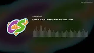 Episode 1036: A Conversation with Ariana Maher