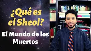 &iquest;Qu&eacute; es el Sheol?  El Mundo de los Muertos