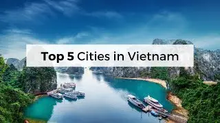 Top 5 Cities in Vietnam