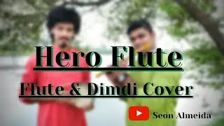 HERO FLUTE - TITLE TRACK | DIMDI & FLUTE COVER BY | SEON ALMEIDA & AKSHAY MASNEKAR