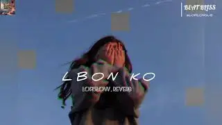 LBON KO - LOFI -SONG 🍃❤️&zwj;🩹 || KK Krishna Kumarkunnath __X__Pritam [ LOFI - LBON KO -- SONG ].