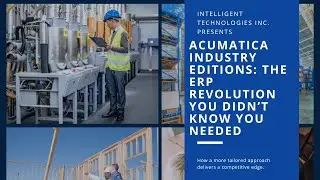 Acumatica Industry Editions: The ERP Revolution You Didn&rsquo;t Know You Needed