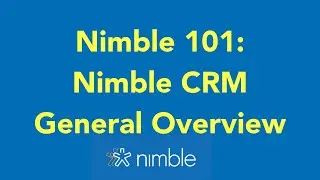 Nimble 101: Nimble CRM General Overview