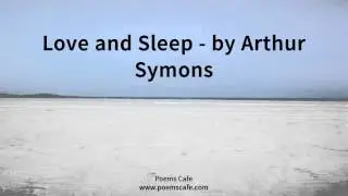 Love and Sleep   by Arthur Symons