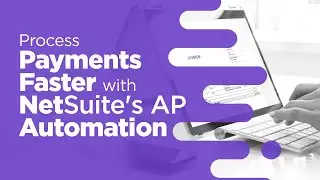 Process Payments Faster with NetSuite's AP Automation