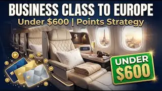 Business Class to Europe Under $600, Points Strategy Basics