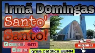 Irmã Domingas - Santo! Santo! Igreja Católica.P.I.C.M.Alto da Manga.GospelSena.mp3