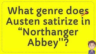 What genre does Austen satirize in &ldquo;Northanger Abbey''?