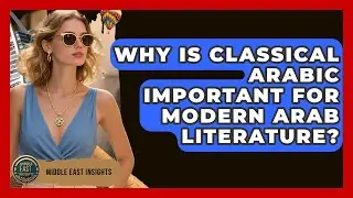Why Is Classical Arabic Important For Modern Arab Literature? - Middle East Insights