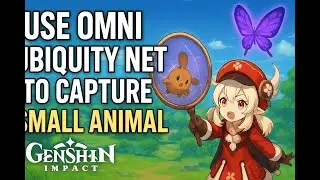 Use the Omni Ubiquity Net to capture small animals Genshin Impact