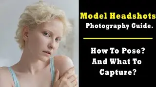 Model Headshots Photography Guide. How To Pose? And What To Capture? | Manual Mode Photography