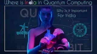 Where Is India In Quantum Computing? Why Is It Important For India?