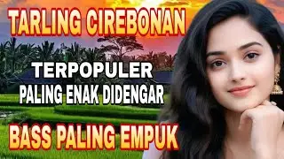 TARLING CIREBONAN TERPOPULER PALING BANYAK DIPUTAR BASS PALING EMPUK