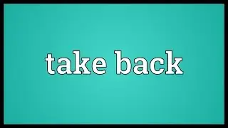 Take back Meaning