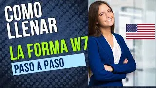 Como llenar la forma W7, solicitud para obtener un número ITIN, paso a paso