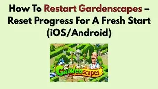 Как перезапустить Gardenscapes &mdash; сброс прогресса для нового старта (iOS/Android)