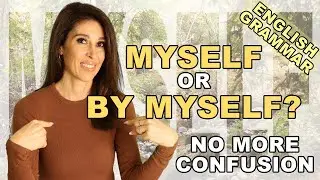 English grammar: When to use MYSELF vs. BY MYSELF in a sentence