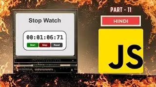 JavaScript Full Course | PART 11 | Build a Stop Watch App with JavaScript | Hindi