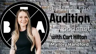Behind the Audition with Curt Hilton. Episode 38 Mallory Handford. ***Video***