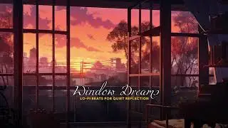 Window Dreams: Lo-Fi Beats for Quiet Reflection           #Lofi #ChillBeats #RelaxMusic #lofihiphop