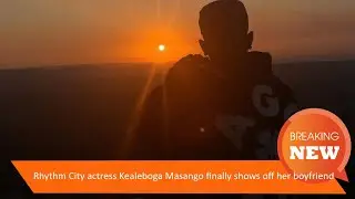 Rhythm City actress Kealeboga Masango finally shows off her boyfriend
