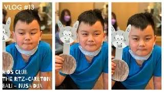 Vlog 13: Kidz Time in Ritz Kids @ Ritz-Carlton, Bali - Nusa Dua