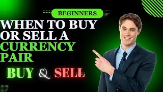 Forex Trading Education Series Topic 9 When to Buy or Sell a Currency Pair? Explained for Beginners